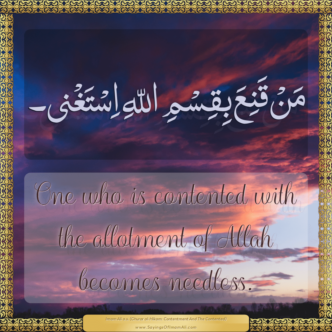 One who is contented with the allotment of Allah becomes needless.